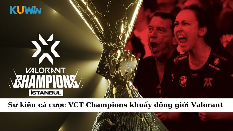 Sự kiện cá cược VCT Champions